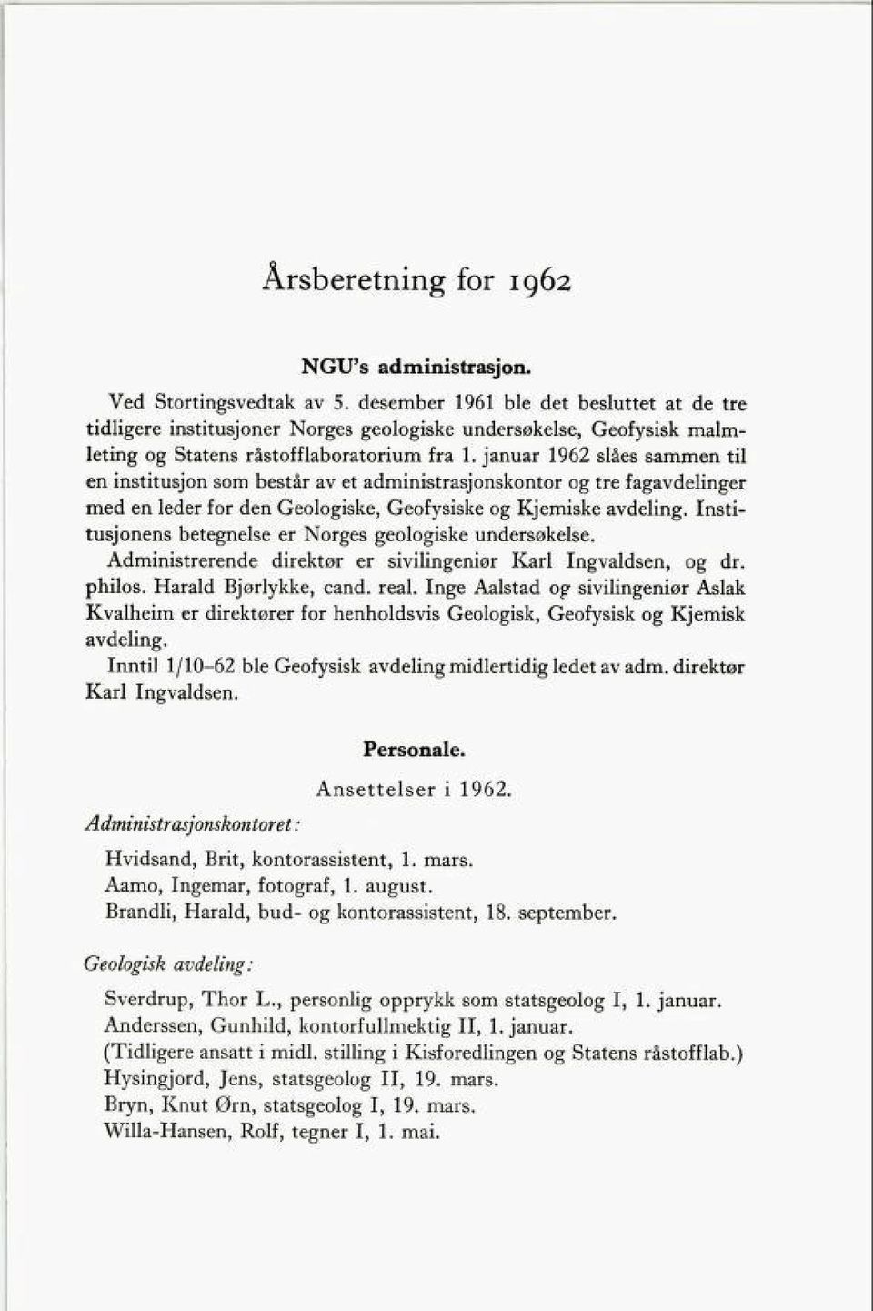 januar 1962 slåes sammen til en institusjon som består av et administrasjonskontor og tre fagavdelinger med en leder for den Geologiske, Geofysiske og Kjemiske avdeling.