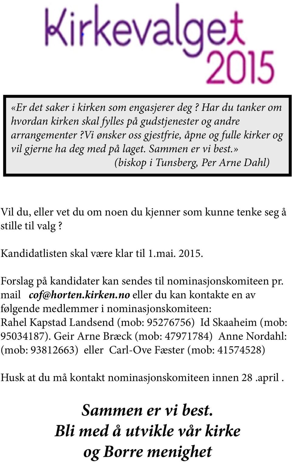 » (biskop i Tunsberg, Per Arne Dahl) Vil du, eller vet du om noen du kjenner som kunne tenke seg å stille til valg? Kandidatlisten skal være klar til 1.mai. 2015.