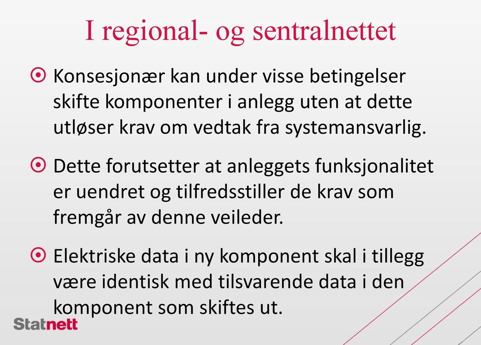 Dette forutsetter at anleggets funksjonalitet er uendret og tilfredsstiller de krav som fremgår