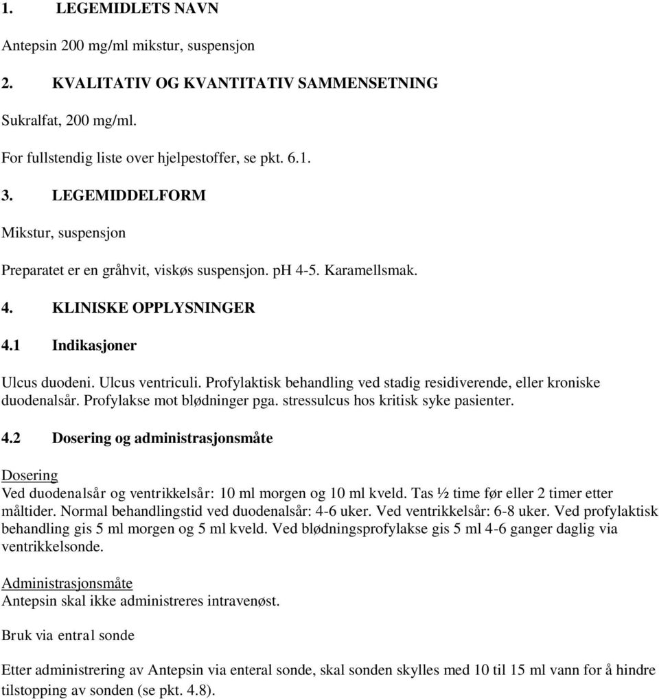 Profylaktisk behandling ved stadig residiverende, eller kroniske duodenalsår. Profylakse mot blødninger pga. stressulcus hos kritisk syke pasienter. 4.