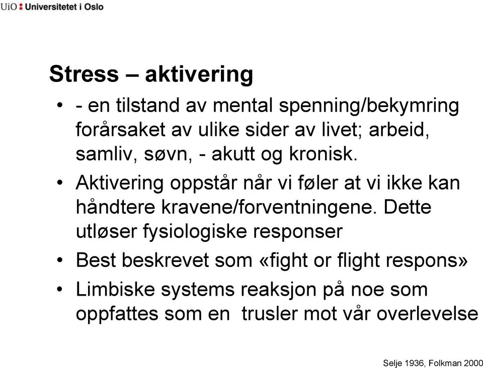 Aktivering oppstår når vi føler at vi ikke kan håndtere kravene/forventningene.