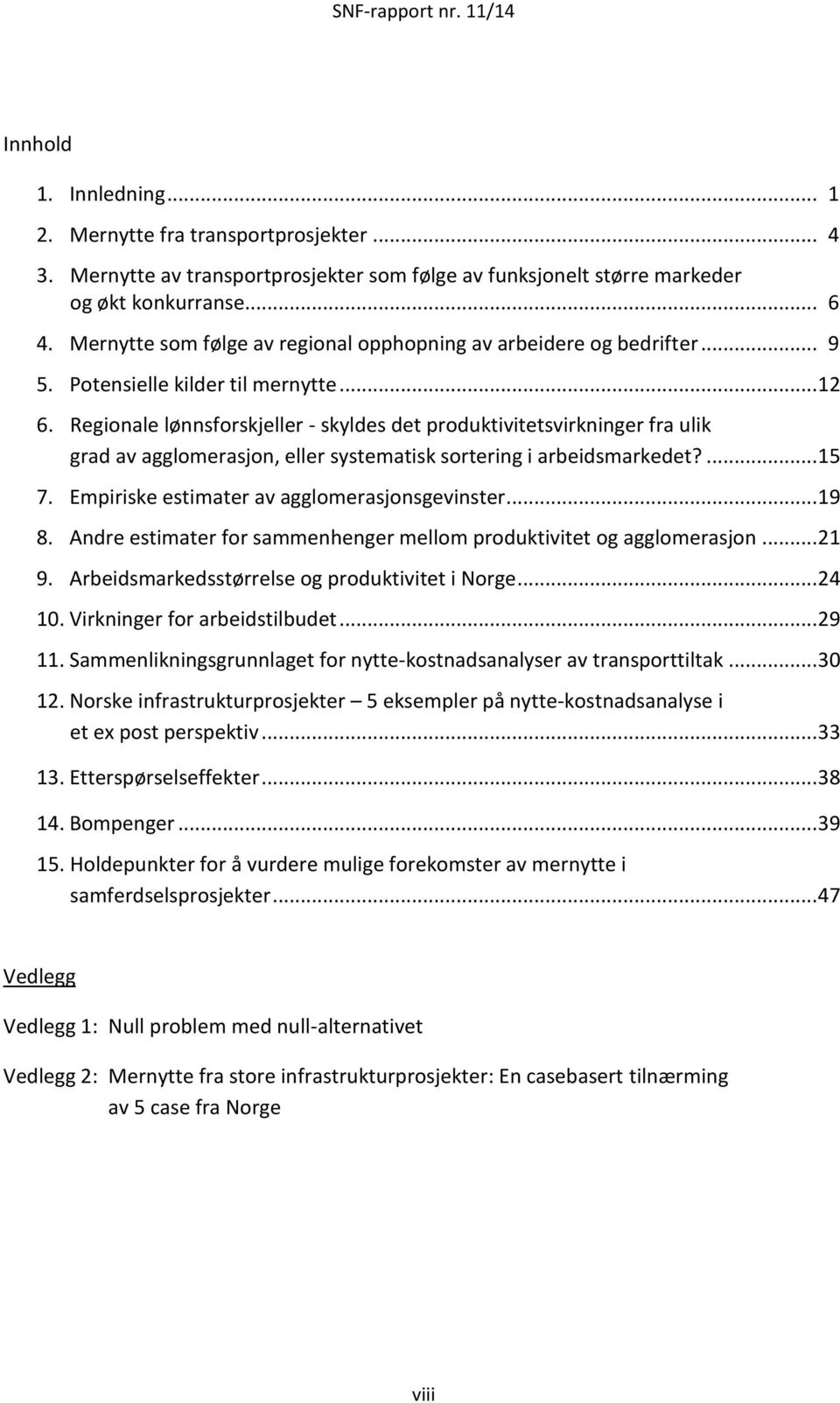 Regionale lønnsforskjeller - skyldes det produktivitetsvirkninger fra ulik grad av agglomerasjon, eller systematisk sortering i arbeidsmarkedet?... 15 7.