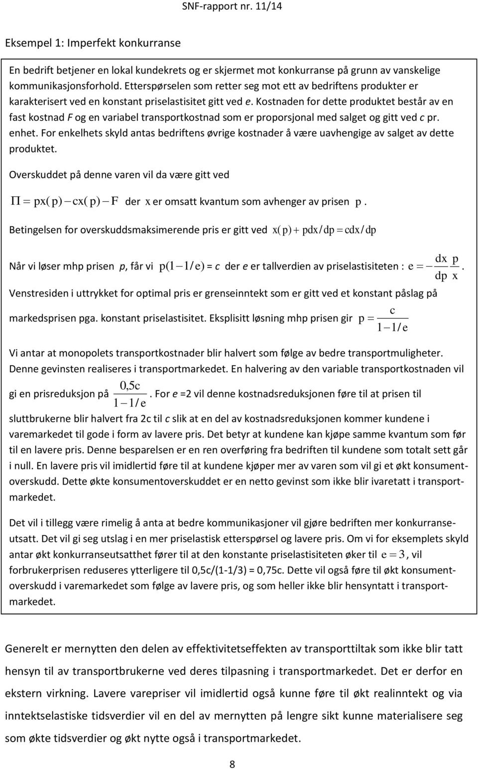 Kostnaden for dette produktet består av en fast kostnad F og en variabel transportkostnad som er proporsjonal med salget og gitt ved c pr. enhet.