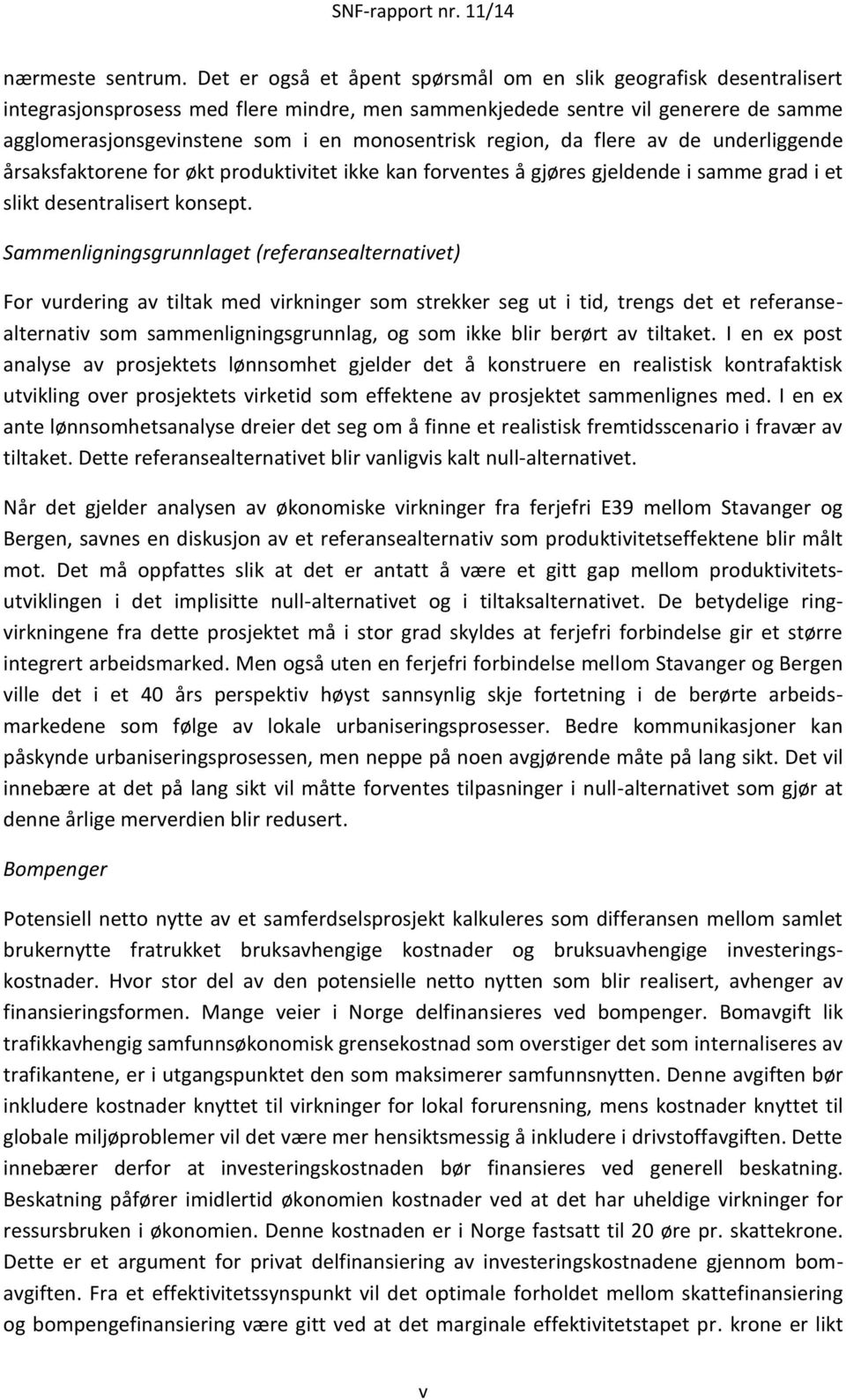 region, da flere av de underliggende årsaksfaktorene for økt produktivitet ikke kan forventes å gjøres gjeldende i samme grad i et slikt desentralisert konsept.