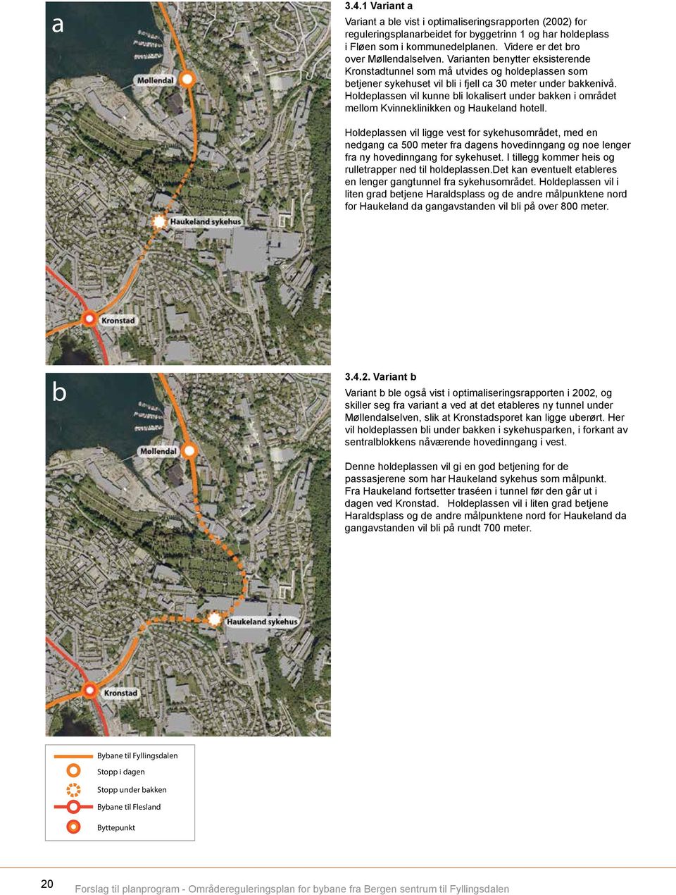 Holdeplassen vil kunne bli lokalisert under bakken i området mellom Kvinneklinikken og Haukeland hotell.