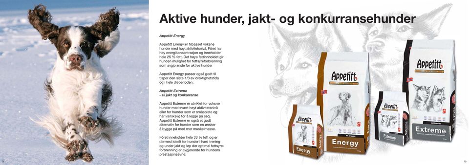 Appetitt Extreme til jakt og konkurranse Appetitt Extreme er utviklet for voksne hunder med svært høyt aktivitetsnivå eller for hunder som er småspiste og har vanskelig for å legge på seg.