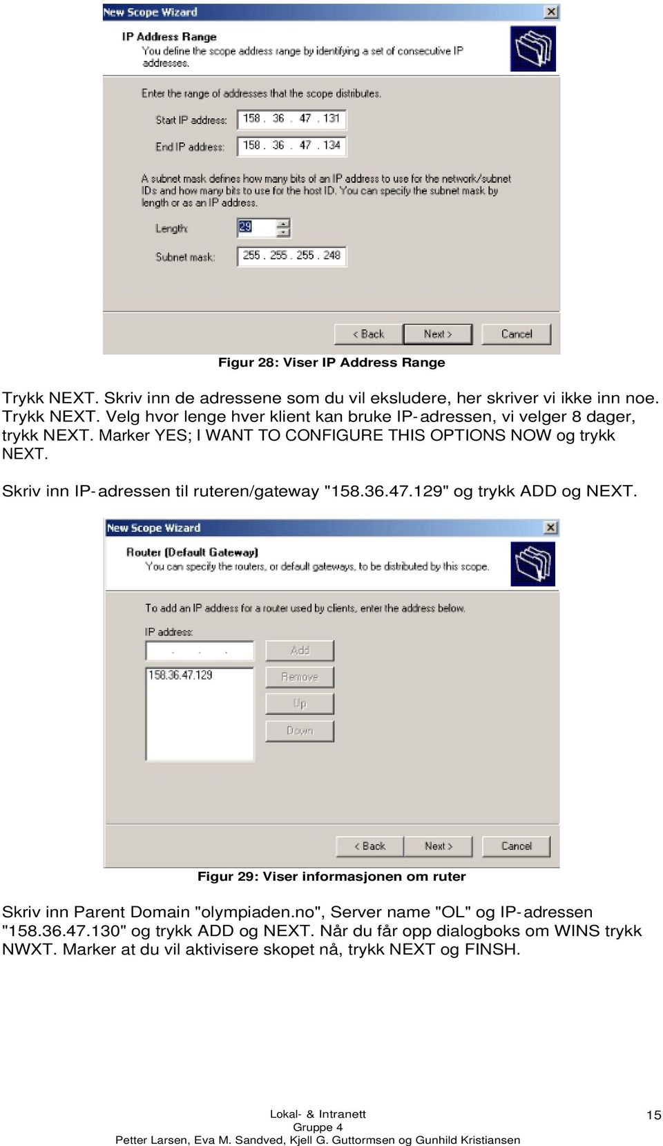 Figur 29: Viser informasjonen om ruter Skriv inn Parent Domain "olympiaden.no", Server name "OL" og IP-adressen "158.36.47.130" og trykk ADD og NEXT.