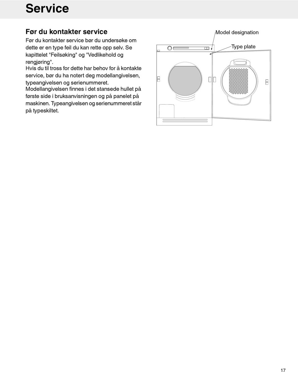 Hvis du til tross for dette har behov for å kontakte service, bør du ha notert deg modellangivelsen, typeangivelsen og