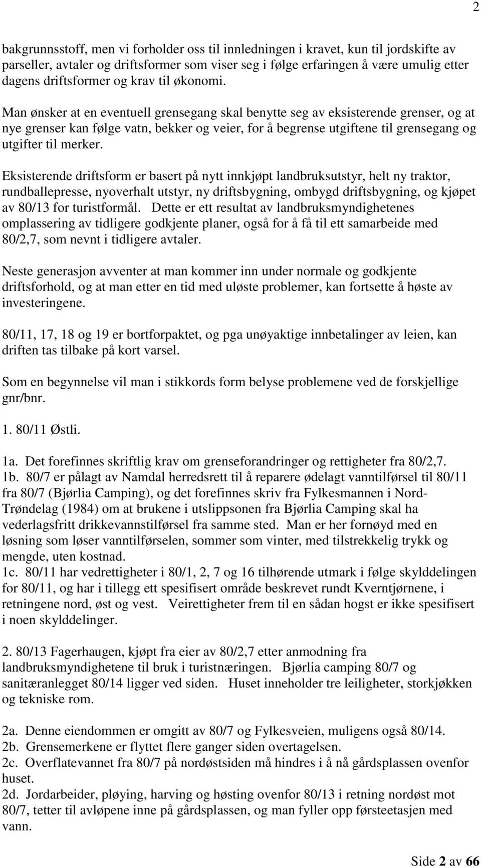 Man ønsker at en eventuell grensegang skal benytte seg av eksisterende grenser, og at nye grenser kan følge vatn, bekker og veier, for å begrense utgiftene til grensegang og utgifter til merker.