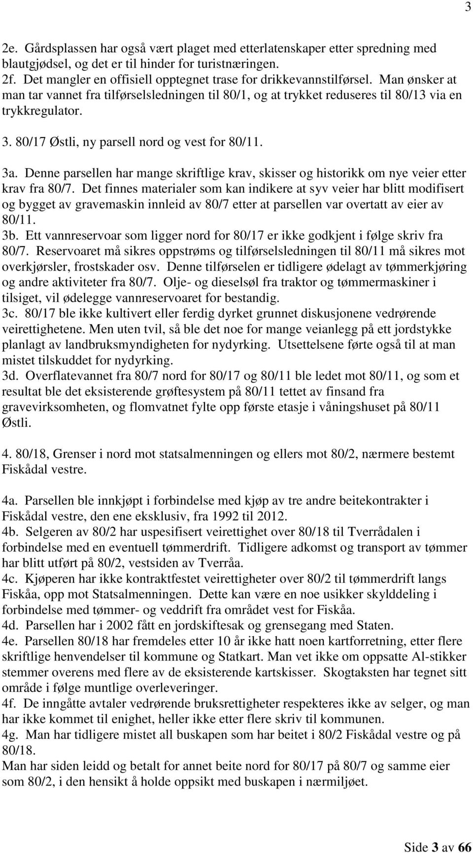 80/17 Østli, ny parsell nord og vest for 80/11. 3a. Denne parsellen har mange skriftlige krav, skisser og historikk om nye veier etter krav fra 80/7.