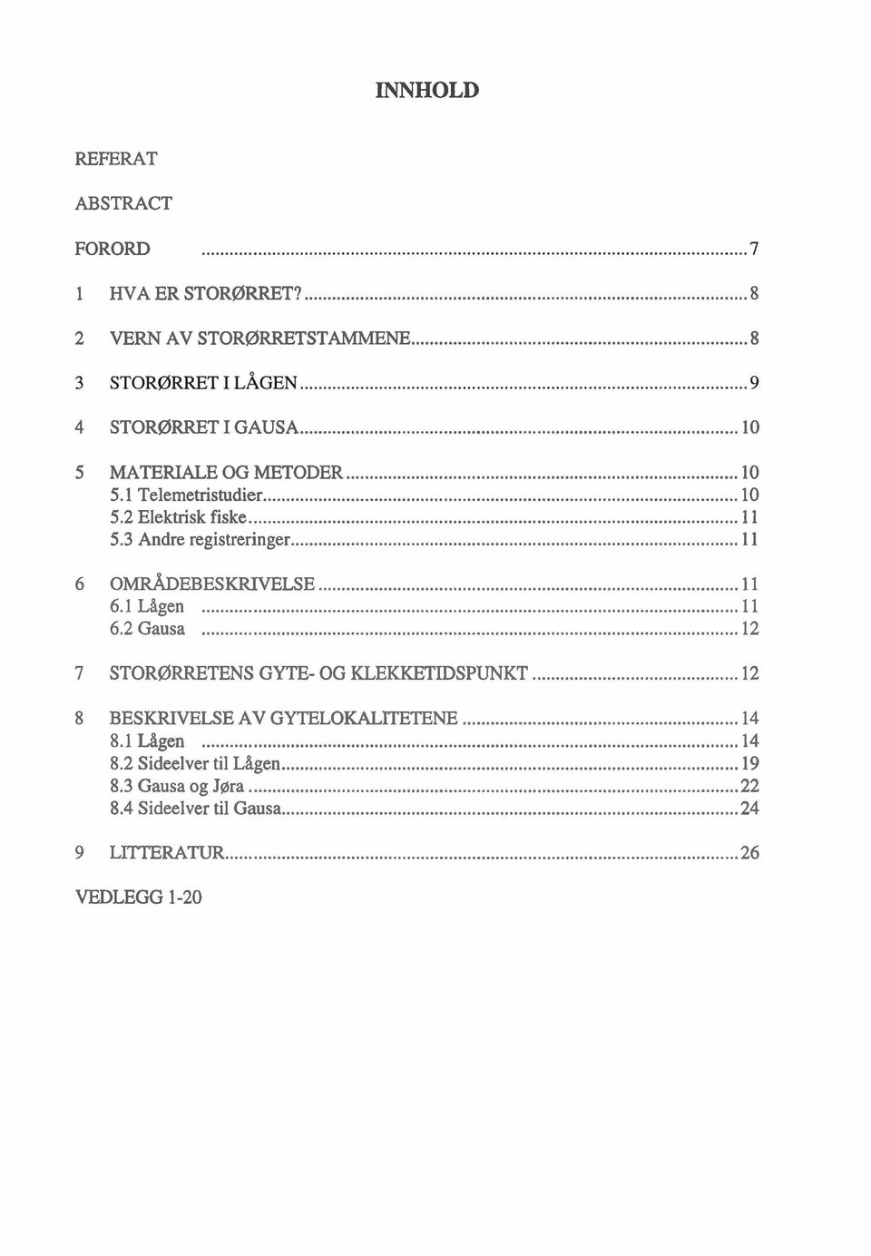 .. 11 6 OMRÅDEBESKRIVELSE... 1 1 6.1 Lågen... 11 6.2 Gausa... 12 7 STORØRRETENS GYTE- OG KLEKKETIDSPUNKT.