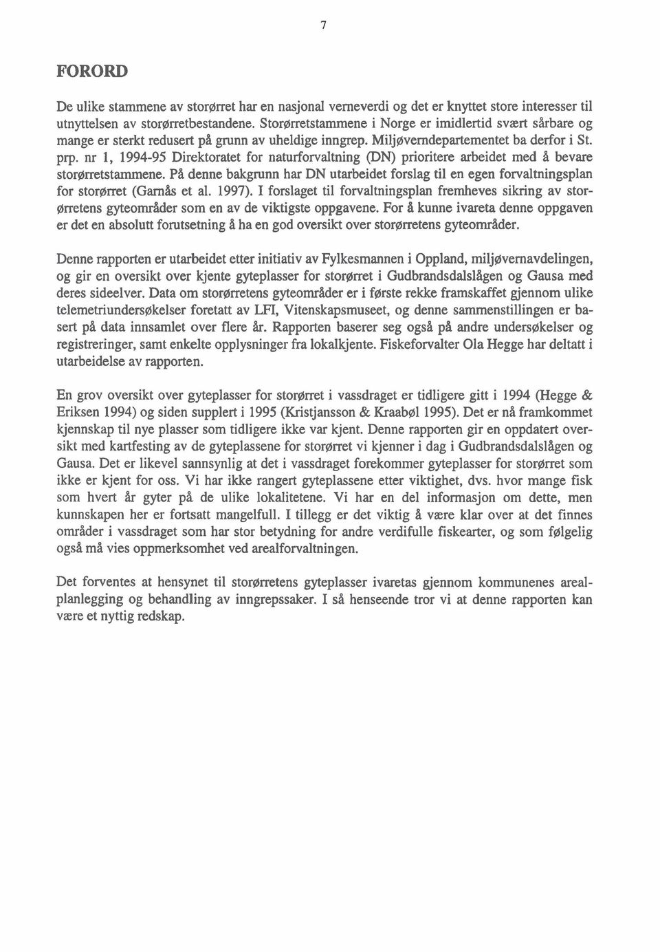 nr 1, 1994-95 Direktoratet for naturforvaltning @N) prioritere arbeidet med å bevare storørretstammene.