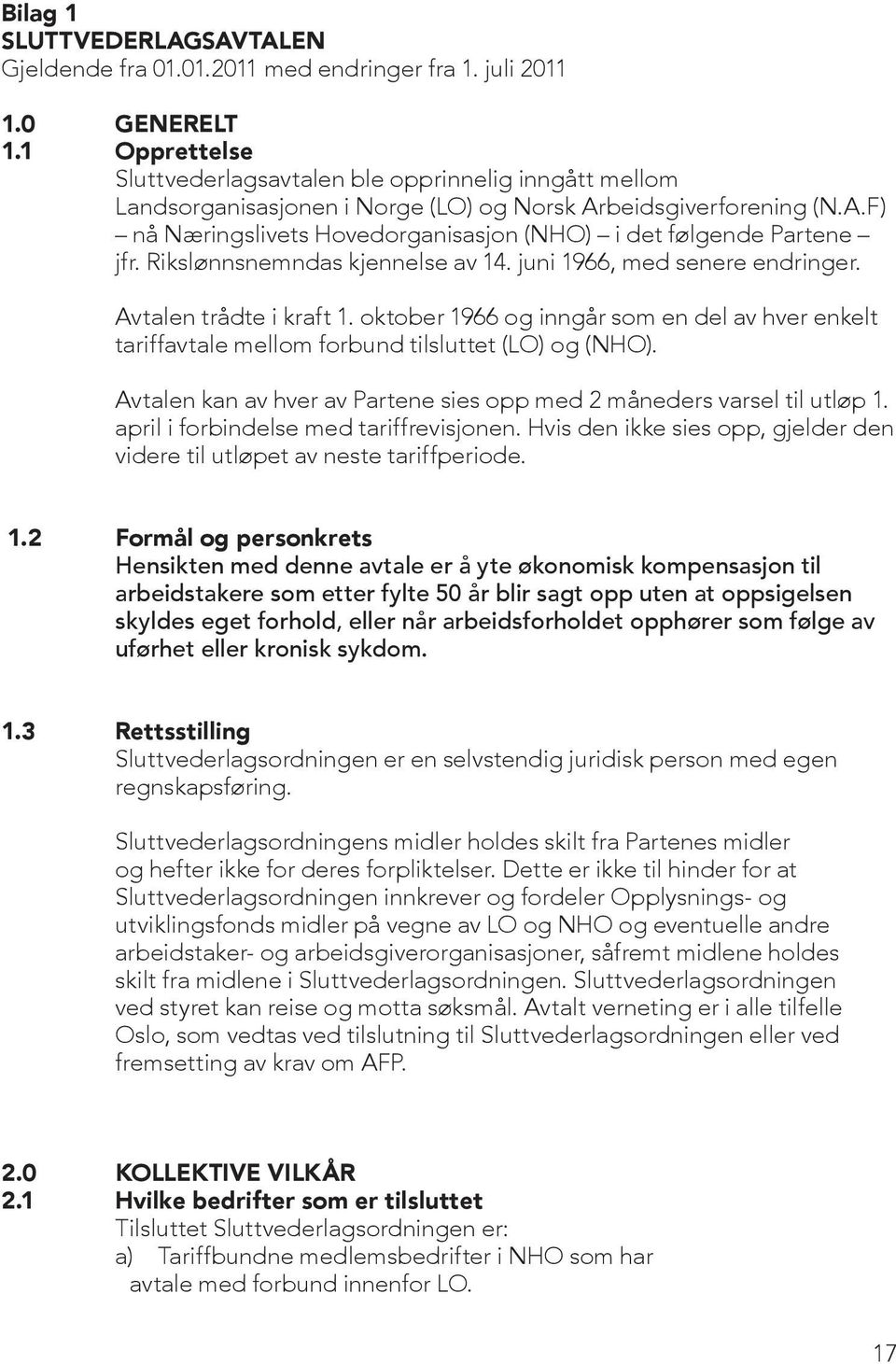 Rikslønnsnemndas kjennelse av 14. juni 1966, med senere endringer. Avtalen trådte i kraft 1. oktober 1966 og inngår som en del av hver enkelt tariffavtale mellom forbund tilsluttet (LO) og (NHO).