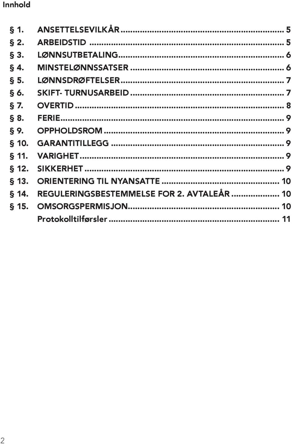 OPPHOLDSROM... 9 10. GARANTITILLEGG... 9 11. VARIGHET... 9 12. SIKKERHET... 9 13.