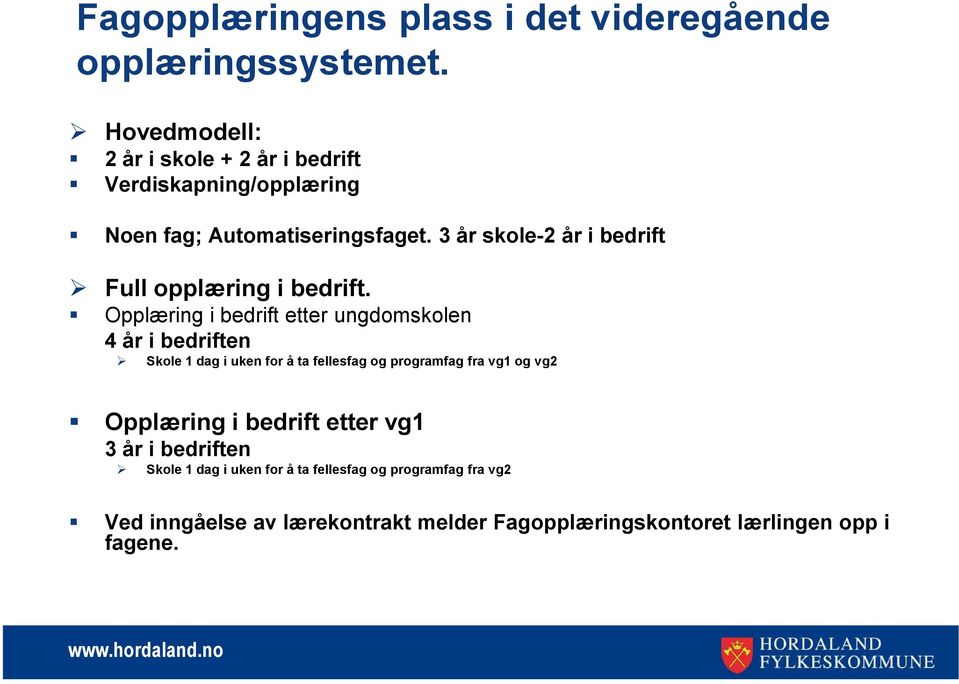 3 år skole-2 år i bedrift Full opplæring i bedrift.