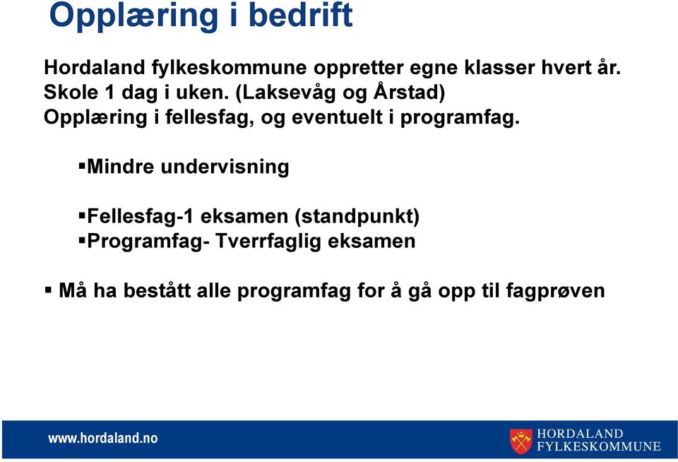 (Laksevåg og Årstad) Opplæring i fellesfag, og eventuelt i programfag.