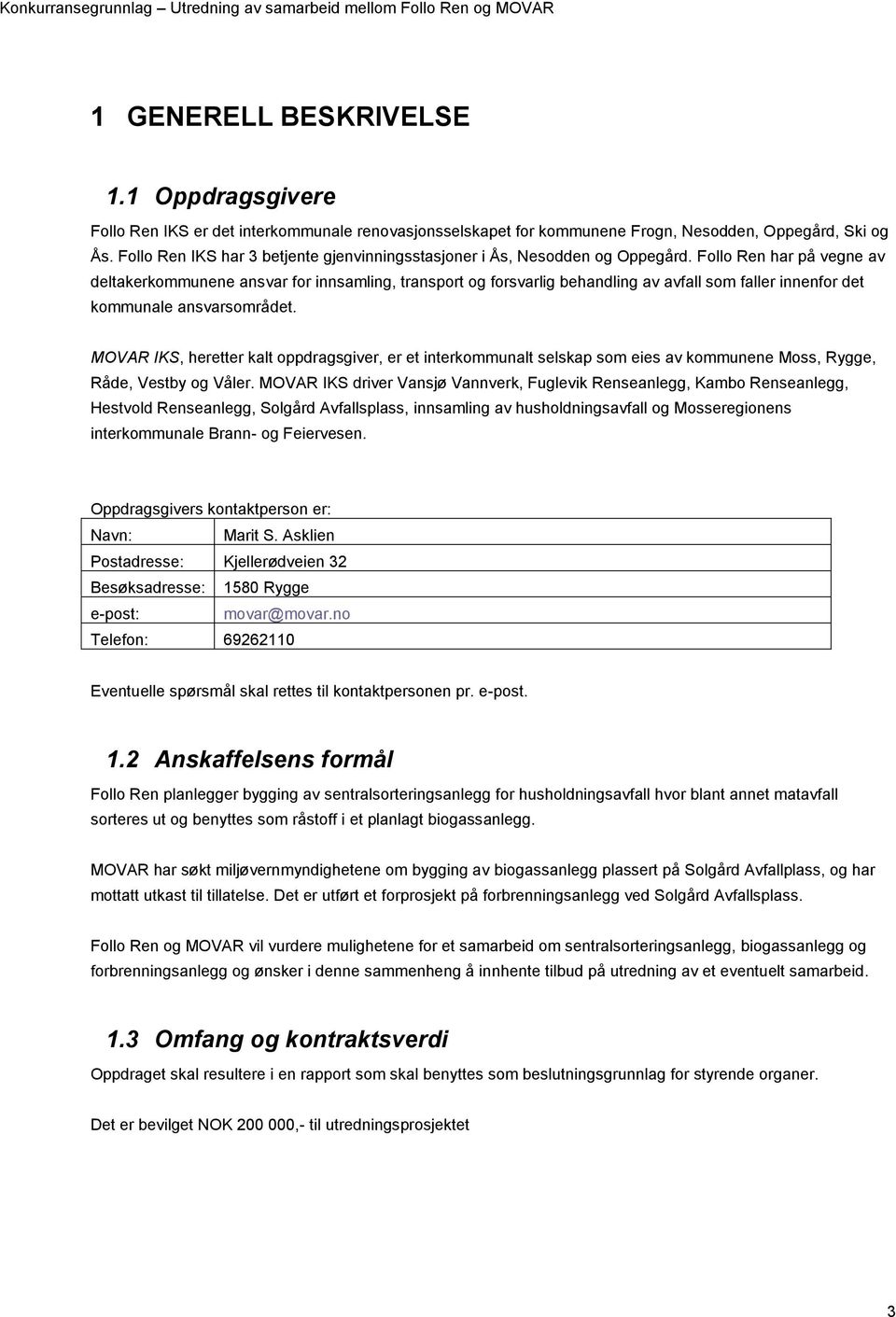 Follo Ren har på vegne av deltakerkommunene ansvar for innsamling, transport og forsvarlig behandling av avfall som faller innenfor det kommunale ansvarsområdet.