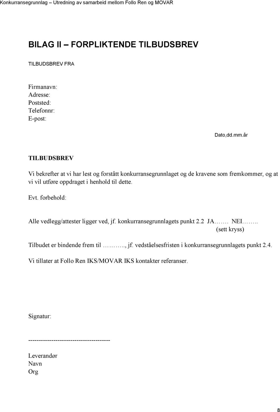 dette. Evt. forbehold: Alle vedlegg/attester ligger ved, jf. konkurransegrunnlagets punkt 2.2 JA. NEI.. (sett kryss) Tilbudet er bindende frem til.