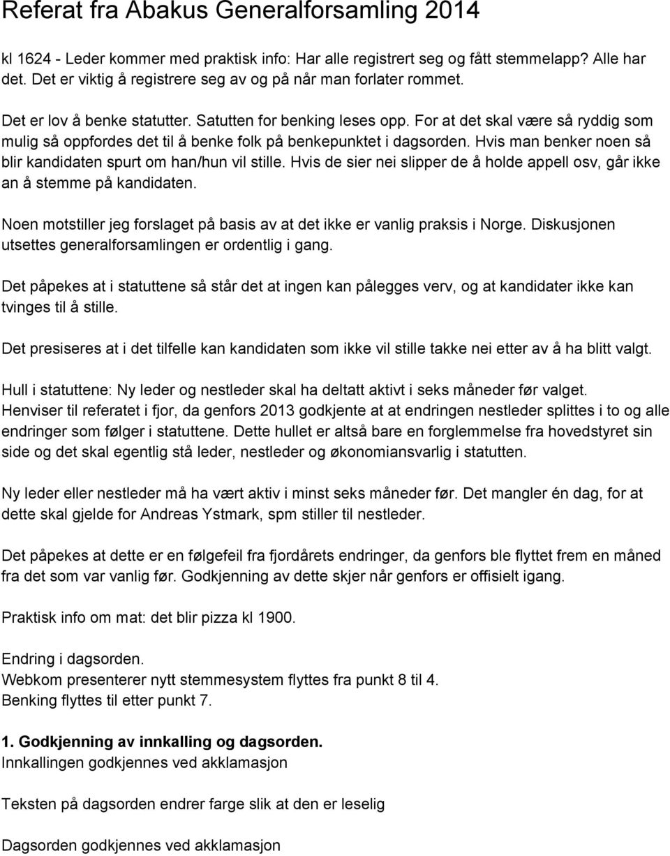 For at det skal være så ryddig som mulig så oppfordes det til å benke folk på benkepunktet i dagsorden. Hvis man benker noen så blir kandidaten spurt om han/hun vil stille.