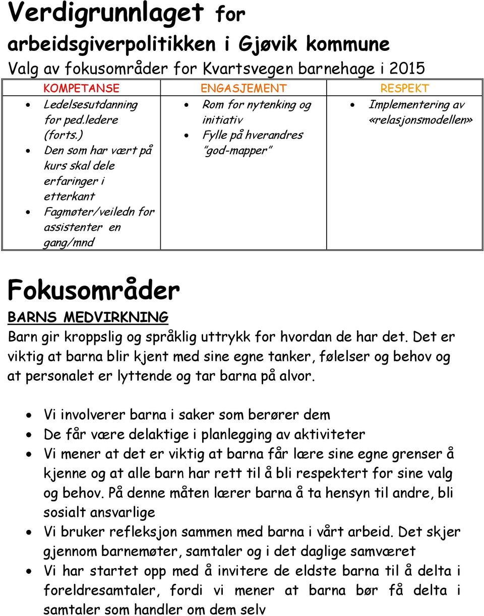 «relasjonsmodellen» BARNS MEDVIRKNING Barn gir kroppslig og språklig uttrykk for hvordan de har det.