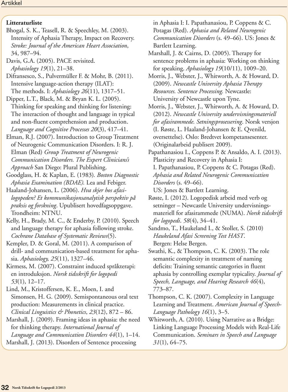 & Bryan K. L. (2005). Thinking for speaking and thinking for listening: The interaction of thought and language in typical and non-fluent comprehension and production.