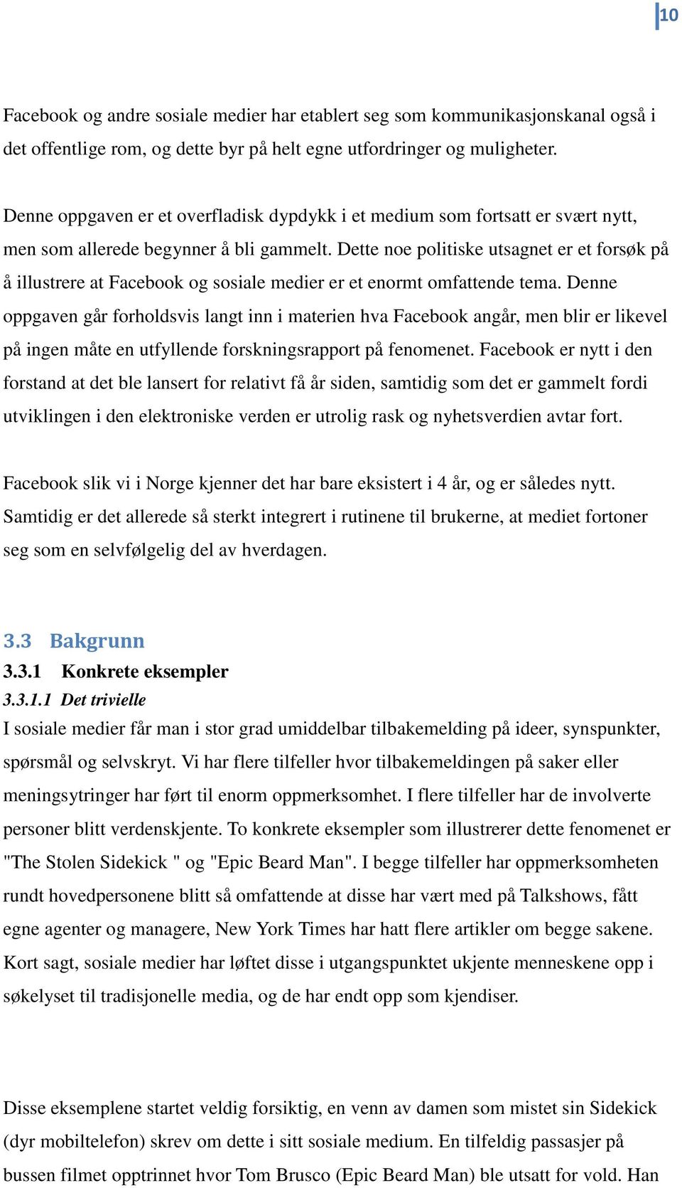 Dette noe politiske utsagnet er et forsøk på å illustrere at Facebook og sosiale medier er et enormt omfattende tema.