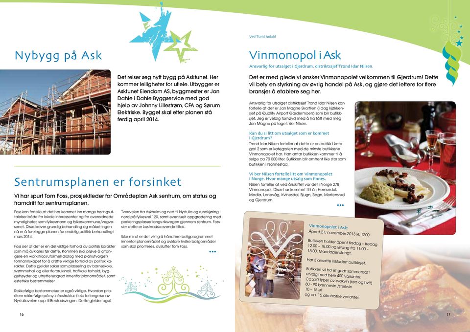 Det er med glede vi ønsker Vinmonopolet velkommen til Gjerdrum! Dette vil bety en styrkning av øvrig handel på Ask, og gjøre det lettere for flere bransjer å etablere seg her.