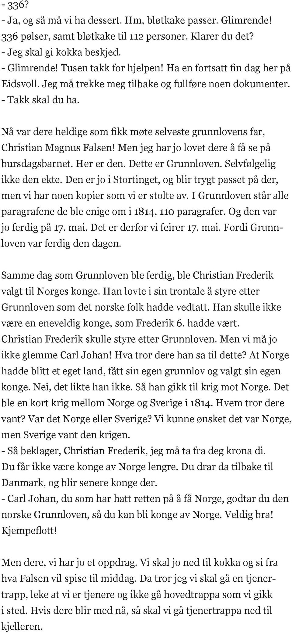 Men jeg har jo lovet dere å få se på bursdagsbarnet. Her er den. Dette er Grunnloven. Selvfølgelig ikke den ekte.