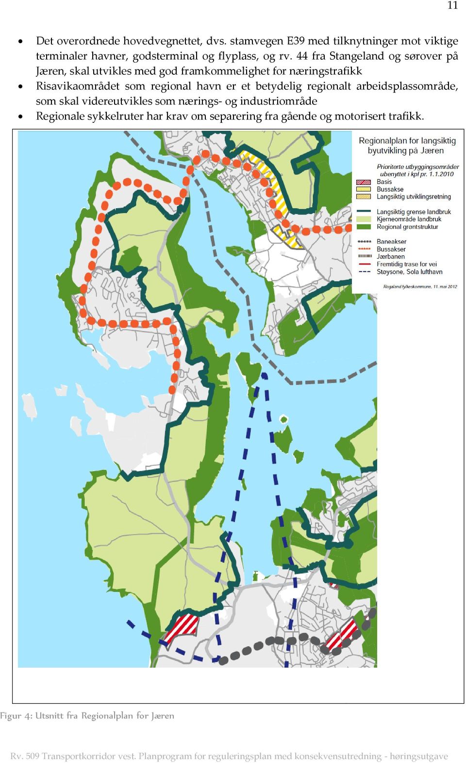 44 fra Stangeland og sørover på Jæren, skal utvikles med god framkommelighet for næringstrafikk Risavikaområdet som