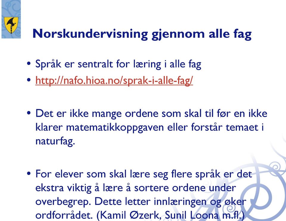 ) Norskundervisning gjennom alle fag Språk er sentralt for læring i alle fag http://nafo.hioa.