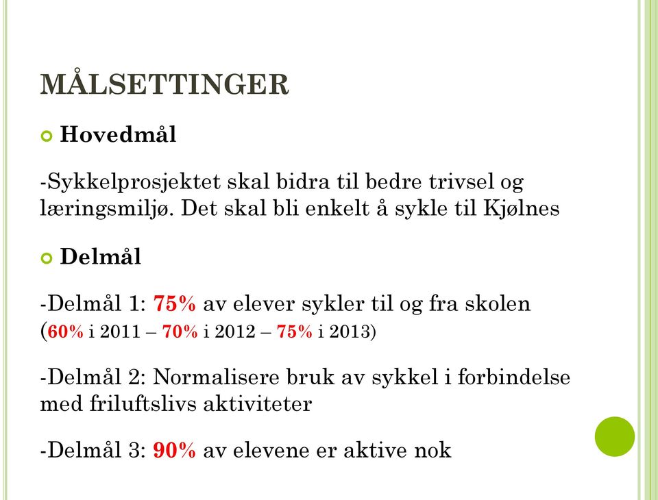 og fra skolen (60% i 2011 70% i 2012 75% i 2013) -Delmål 2: Normalisere bruk av