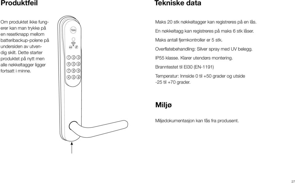 En nøkkeltagg kan registreres på maks 6 stk låser. Maks antall fjernkontroller er 5 stk. Overflatebehandling: Silver spray med UV belegg. IP55 klasse.