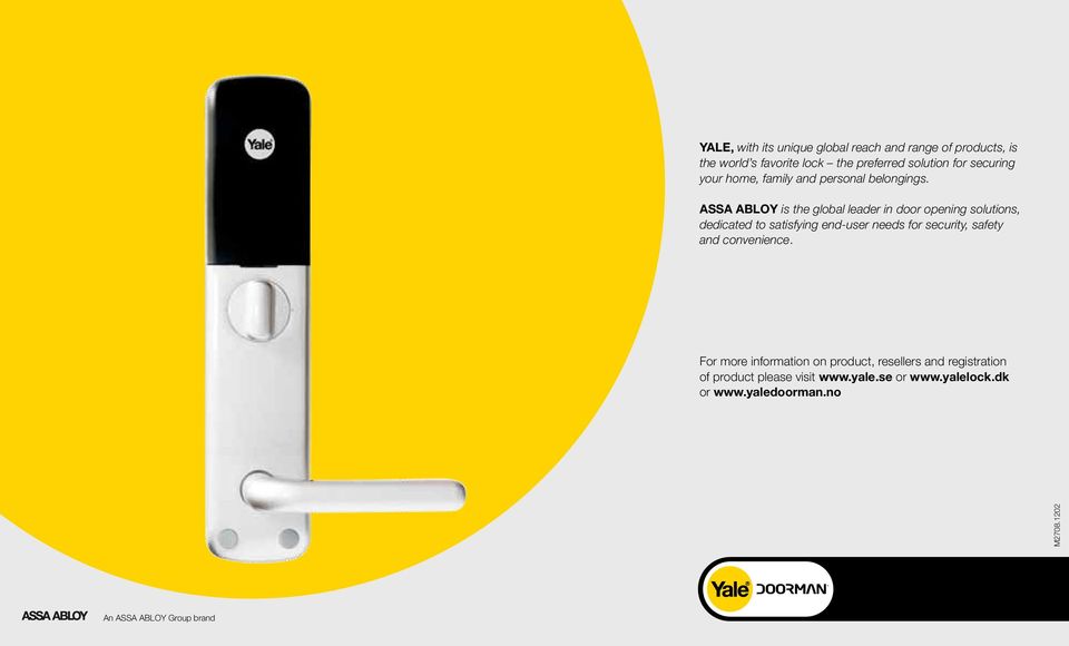 ASSA ABLOY is the global leader in door opening solutions, dedicated to satisfying end-user needs for security, safety