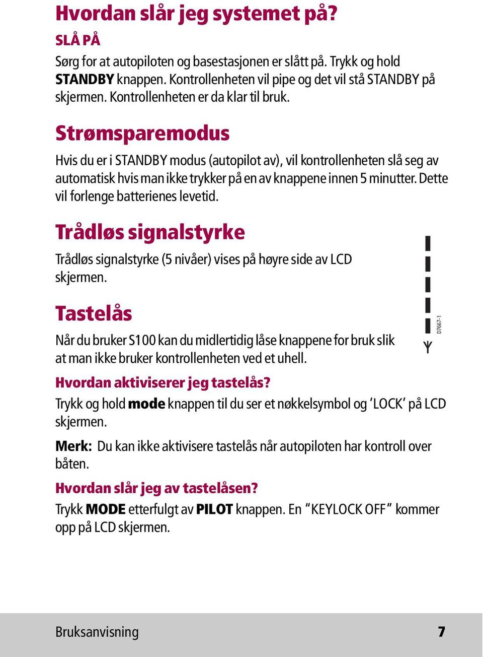 Dette vil forlenge batterienes levetid. Trådløs signalstyrke Trådløs signalstyrke (5 nivåer) vises på høyre side av LCD skjermen.