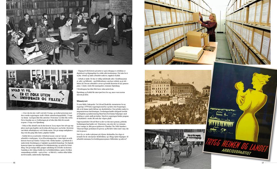 Kombinasjonen av arkiv og bibliotek med bibliotekarer som kan veiilede og gi råd bidrar til å bevare arbeidslivs-arven og fortelle historien til nye generasjoner.