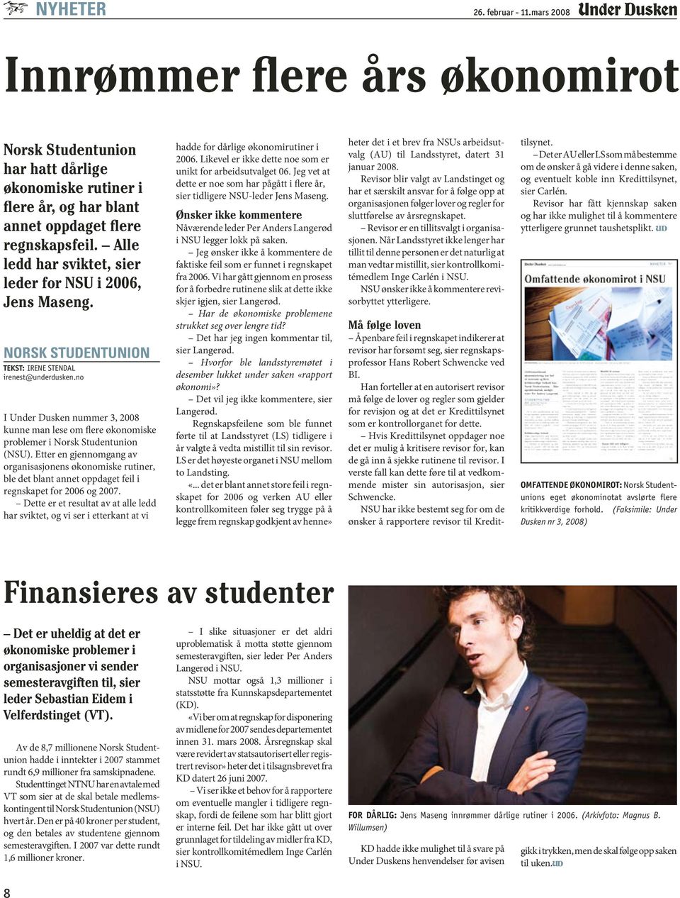 no I Under Dusken nummer 3, 2008 kunne man lese om flere økonomiske problemer i Norsk Studentunion (NSU).