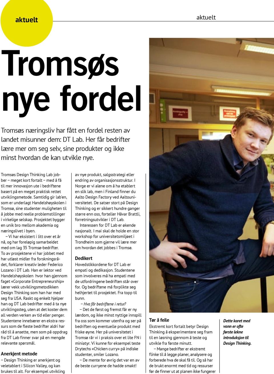 Tromsøs Design Thinking Lab jobber meget kort fortalt med å få til mer innovasjon ute i bedriftene basert på en meget praktisk rettet utviklingsmetode.