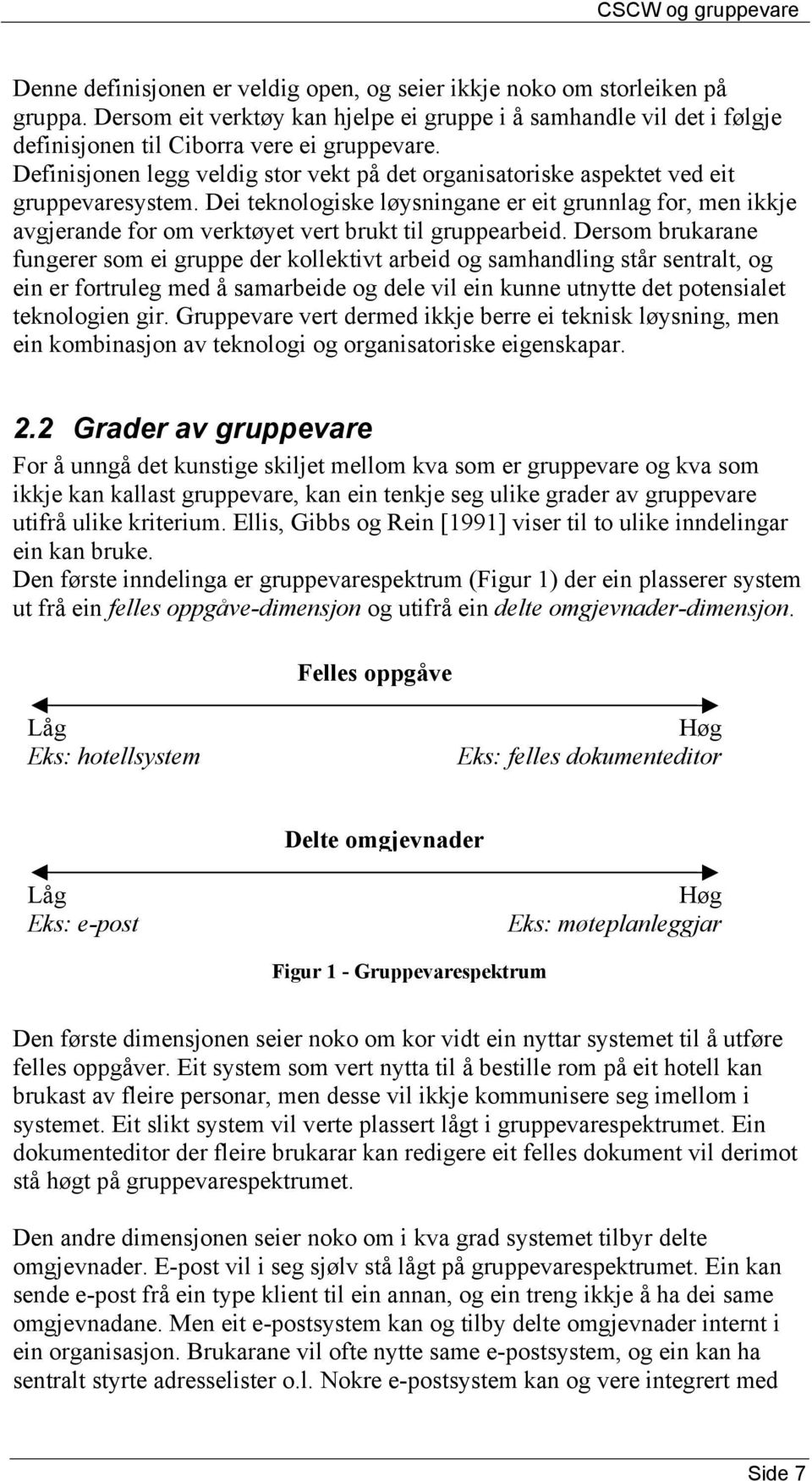 Definisjonen legg veldig stor vekt på det organisatoriske aspektet ved eit gruppevaresystem.