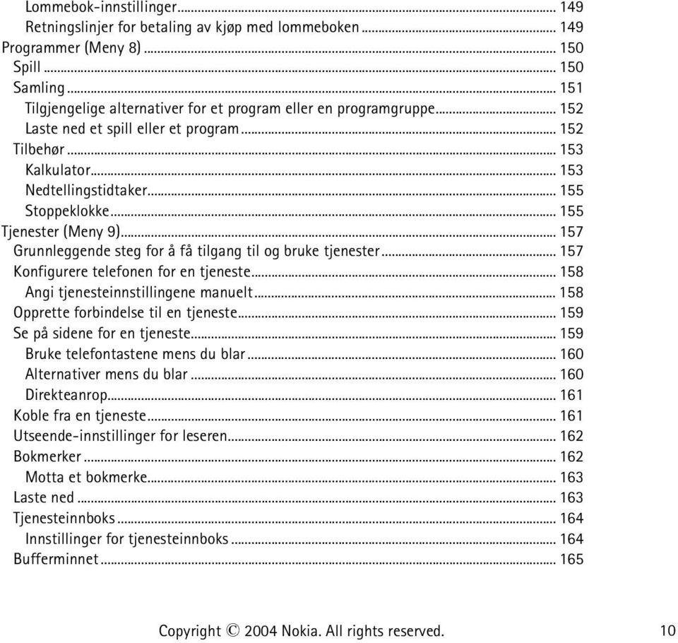 .. 155 Tjenester (Meny 9)... 157 Grunnleggende steg for å få tilgang til og bruke tjenester... 157 Konfigurere telefonen for en tjeneste...158 Angi tjenesteinnstillingene manuelt.