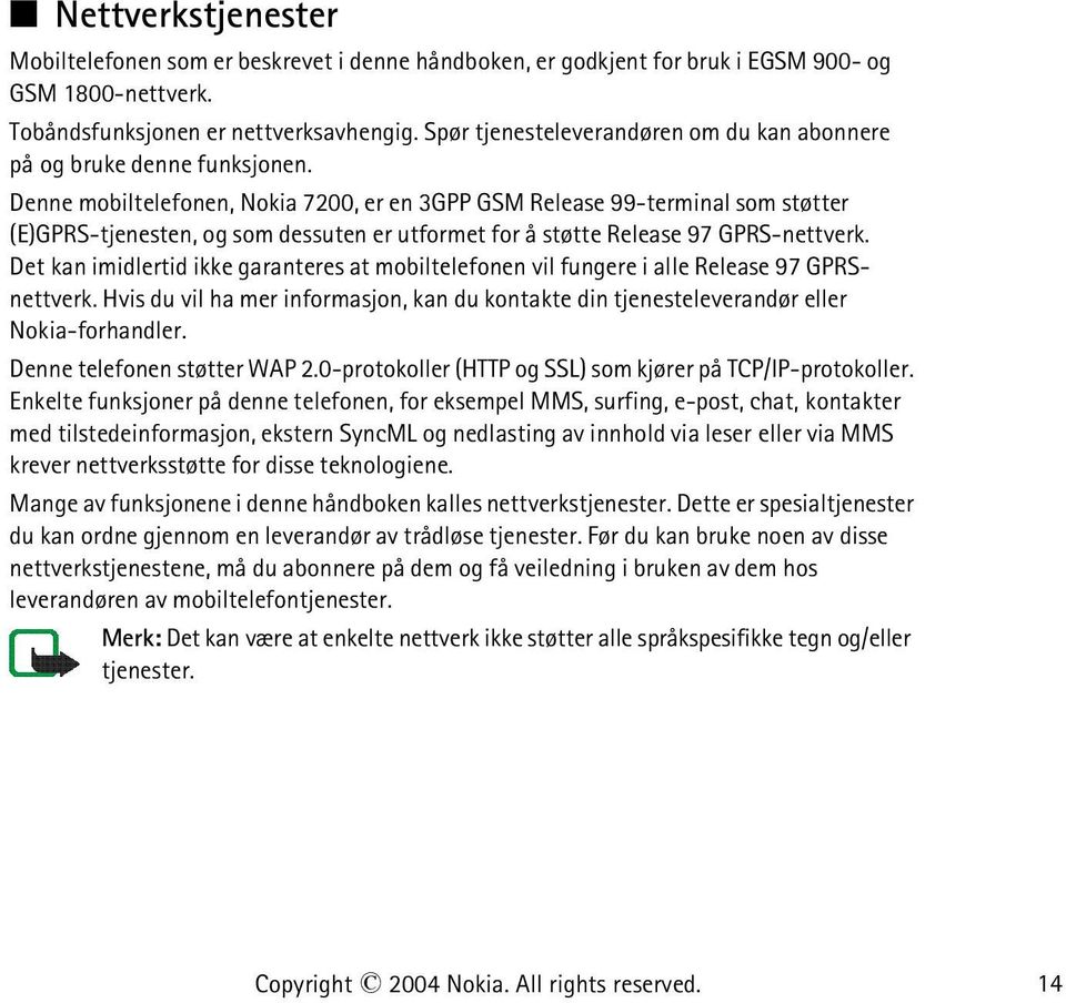 Denne mobiltelefonen, Nokia 7200, er en 3GPP GSM Release 99-terminal som støtter (E)GPRS-tjenesten, og som dessuten er utformet for å støtte Release 97 GPRS-nettverk.