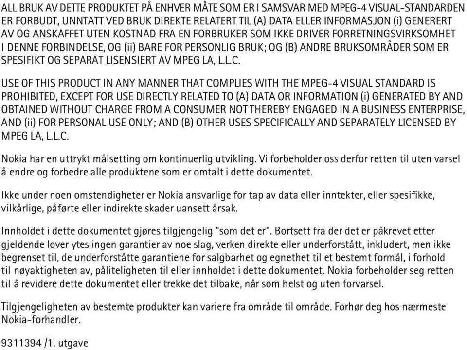 USE OF THIS PRODUCT IN ANY MANNER THAT COMPLIES WITH THE MPEG-4 VISUAL STANDARD IS PROHIBITED, EXCEPT FOR USE DIRECTLY RELATED TO (A) DATA OR INFORMATION (i) GENERATED BY AND OBTAINED WITHOUT CHARGE