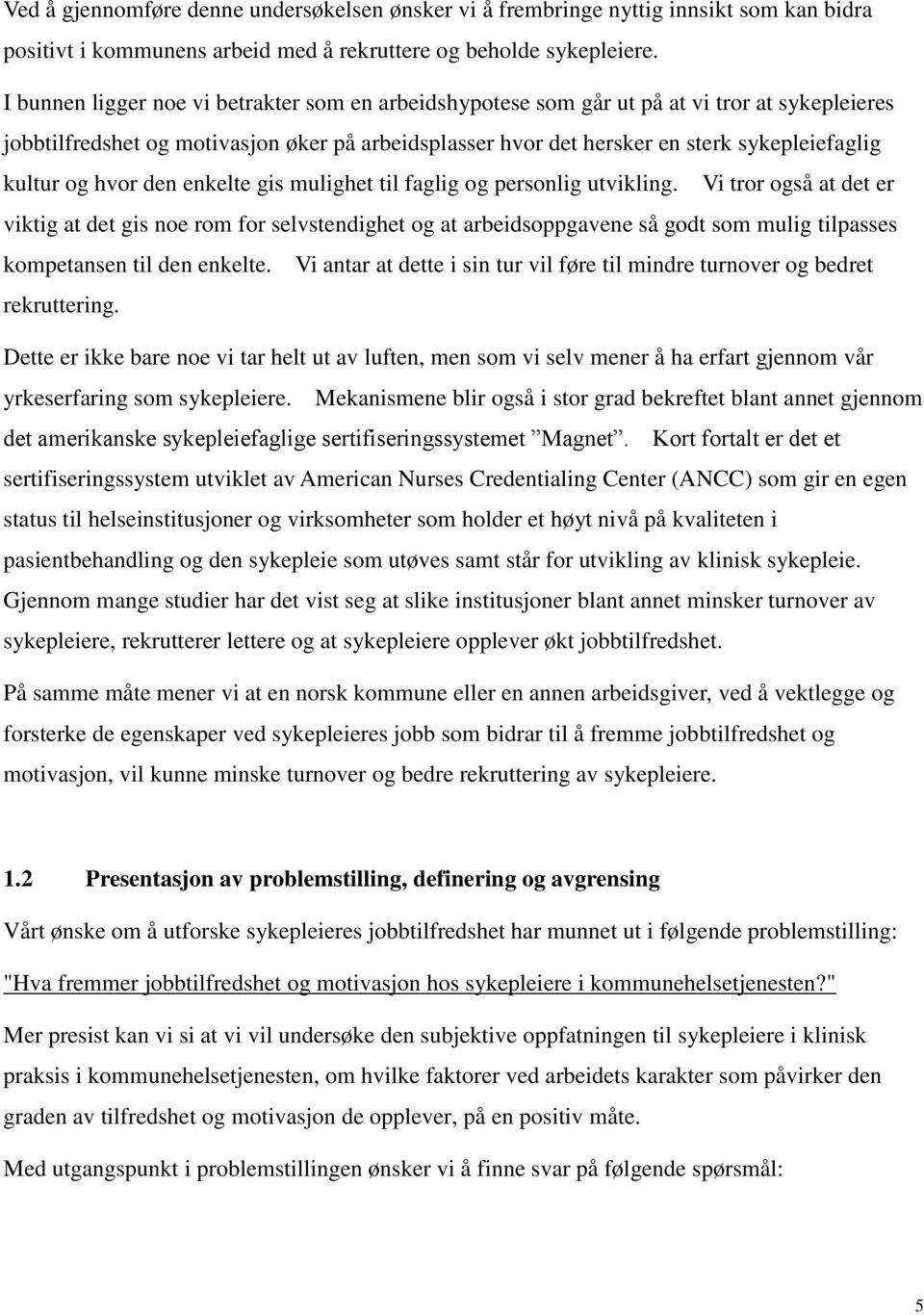 og hvor den enkelte gis mulighet til faglig og personlig utvikling.