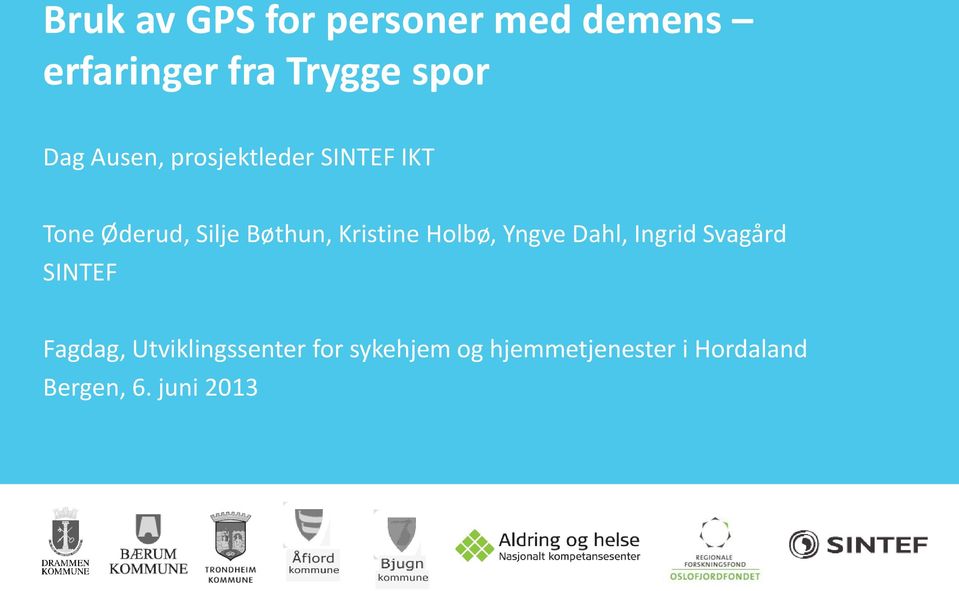 Kristine Holbø, Yngve Dahl, Ingrid Svagård SINTEF Fagdag,