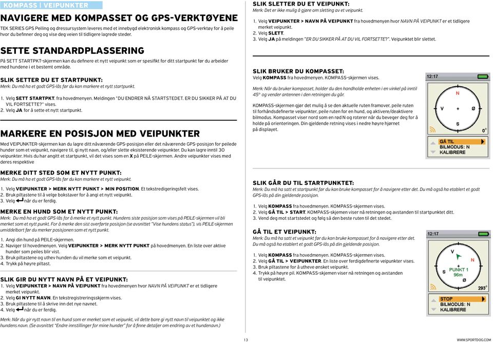 SETTE STANDARDPLASSERING På SETT STARTPKT-skjermen kan du definere et nytt veipunkt som er spesifikt for ditt startpunkt før du arbeider med hundene i et bestemt område.