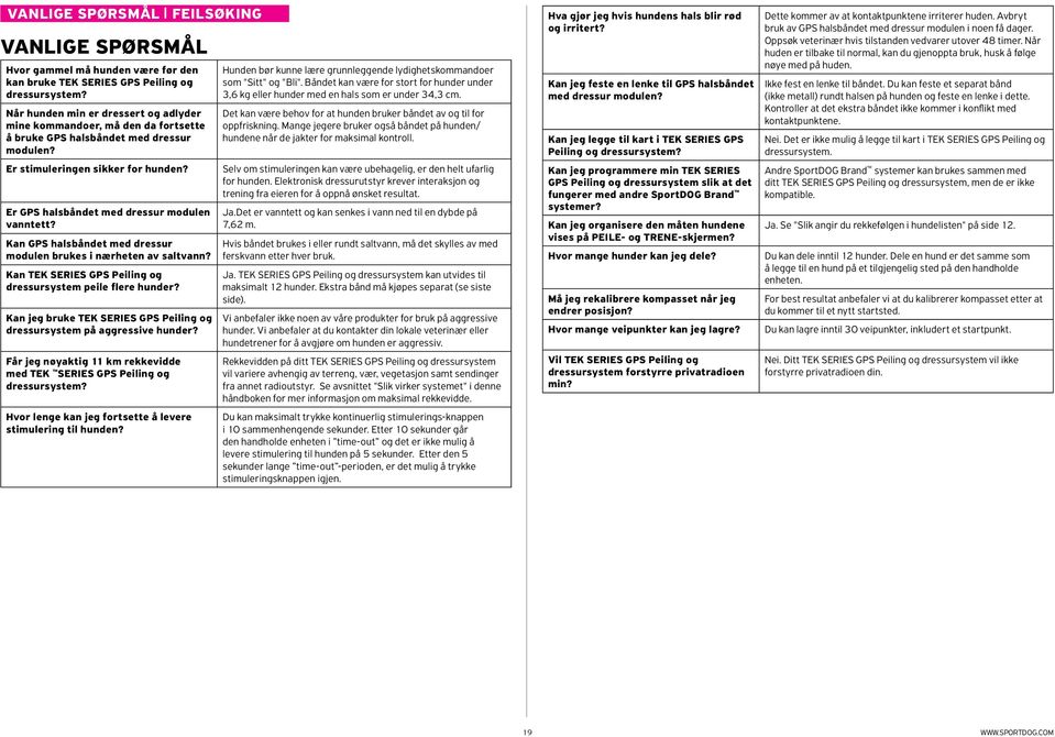 Er GPS halsbåndet med dressur modulen vanntett? Kan GPS halsbåndet med dressur modulen brukes i nærheten av saltvann? Kan TEK SERIES GPS Peiling og dressursystem peile flere hunder?
