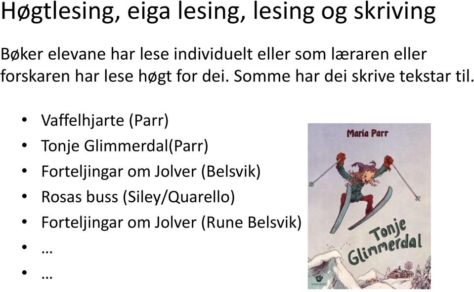 Somme har dei skrive tekstar til.