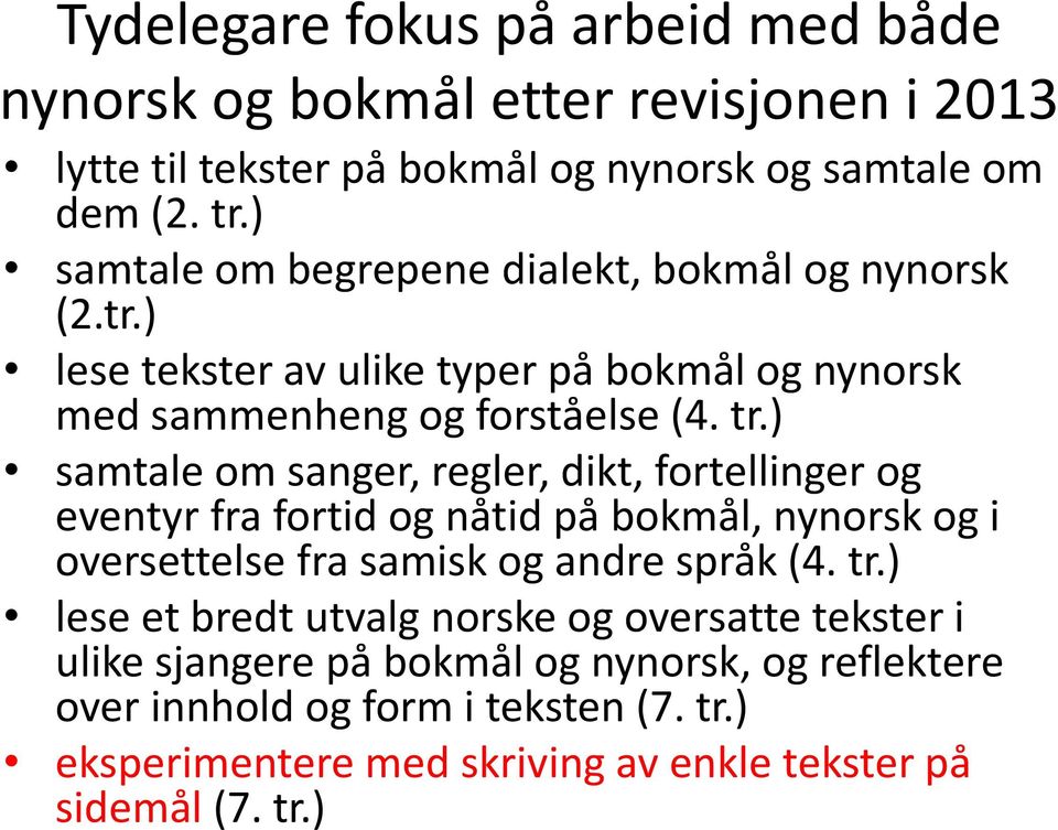 ) samtale om sanger, regler, dikt, fortellinger og eventyr fra fortid og nåtid på bokmål, nynorsk og i oversettelse fra samisk og andre språk (4. tr.