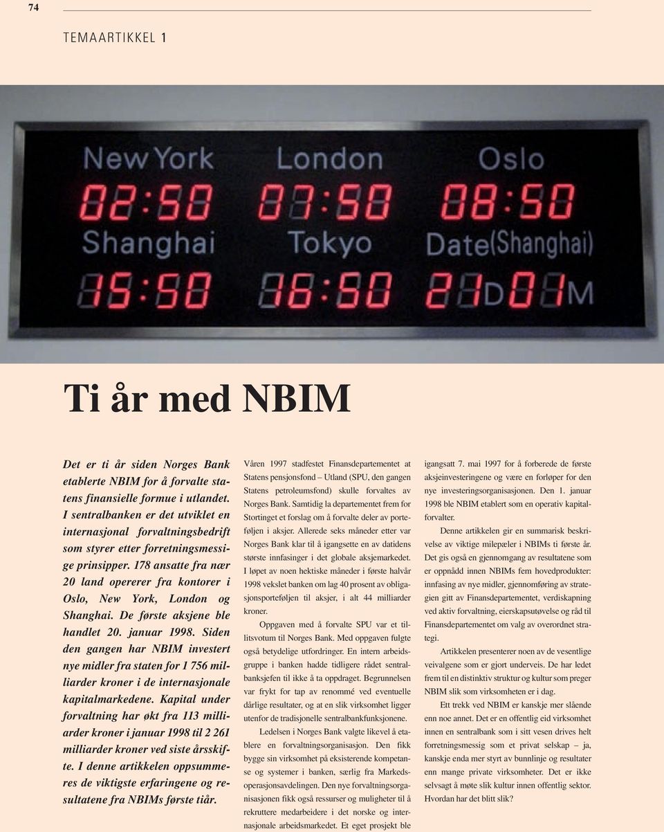 178 ansatte fra nær 2 land opererer fra kontorer i Oslo, New York, London og Shanghai. De første aksjene ble handlet 2. januar 1998.