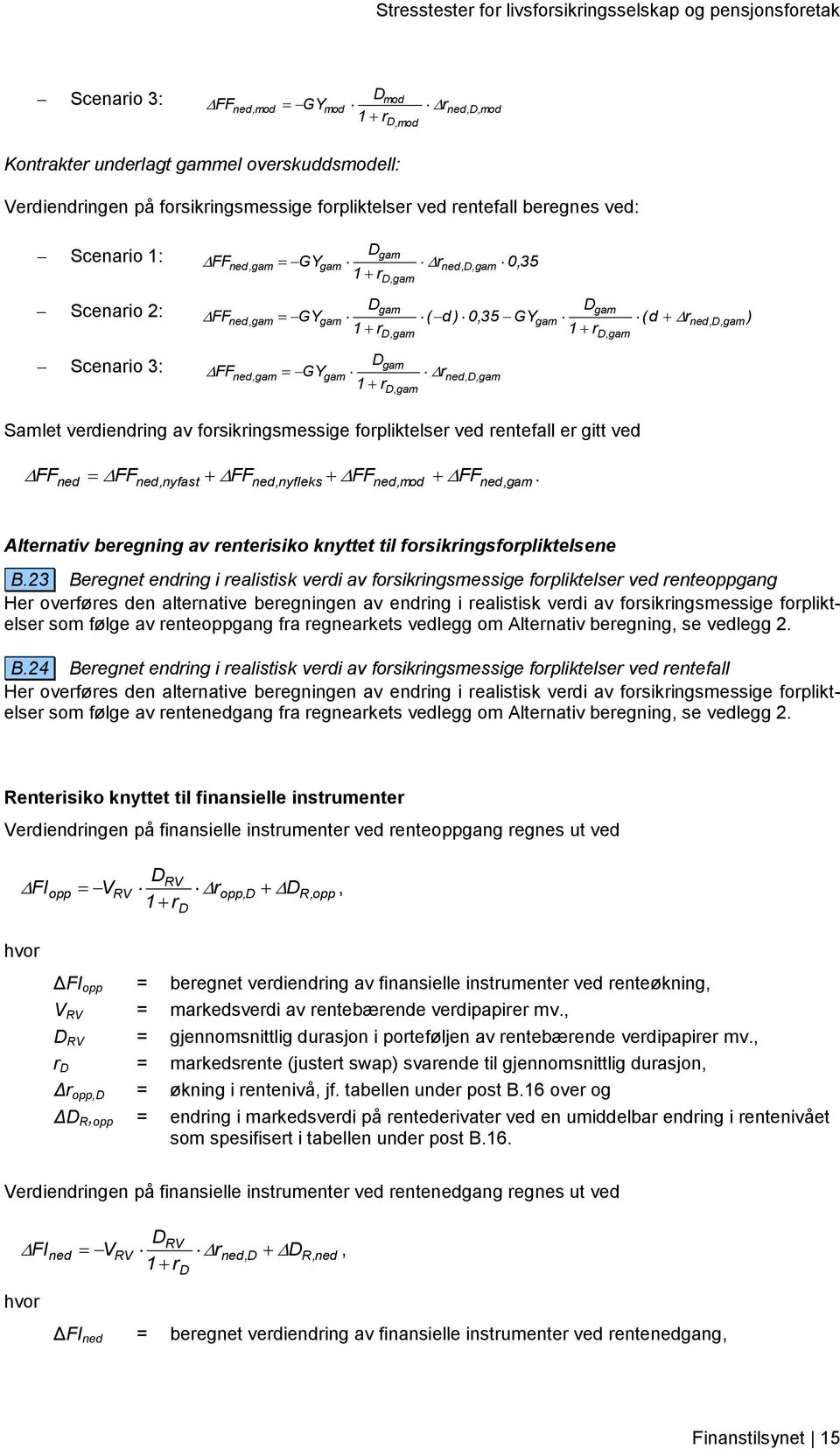 verdiendring av forsikringsmessige forpliktelser ved rentefall er gitt ved (d r ned,d, gam ) FF ned FF FF FF FF.