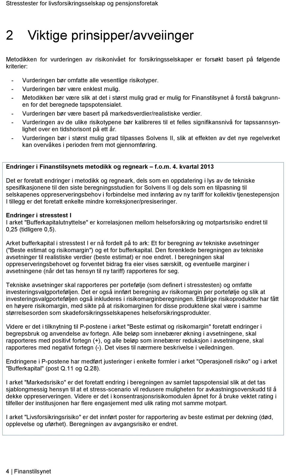 - Vurderingen bør være basert på markedsverdier/realistiske verdier.